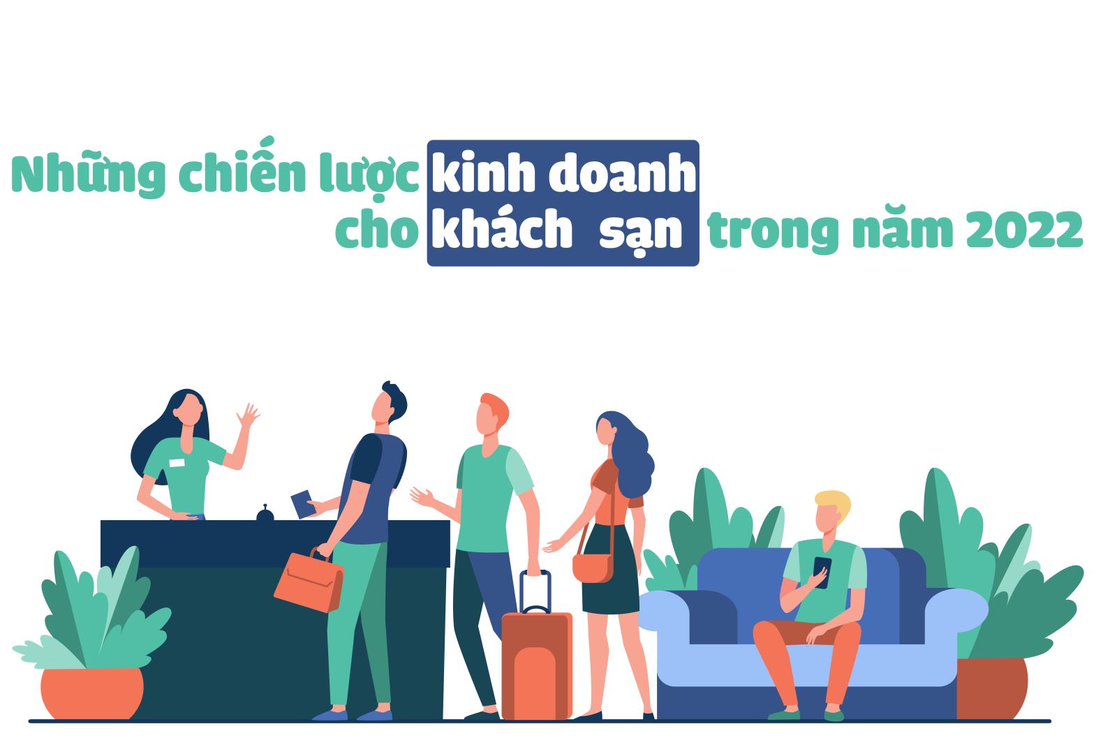 Những chiến lược kinh doanh cho khách sạn trong năm 2022. nhung-chien-luoc-kinh-doanh-khach-san-trong-nam-2022